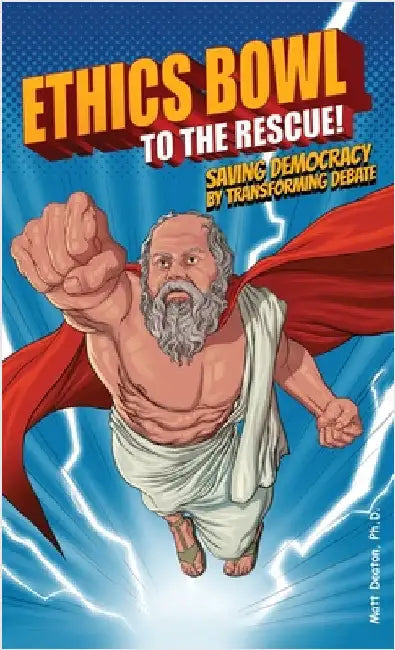 Ethics Bowl to the Rescue!: Saving Democracy by Transforming Debate by Deaton, Matt