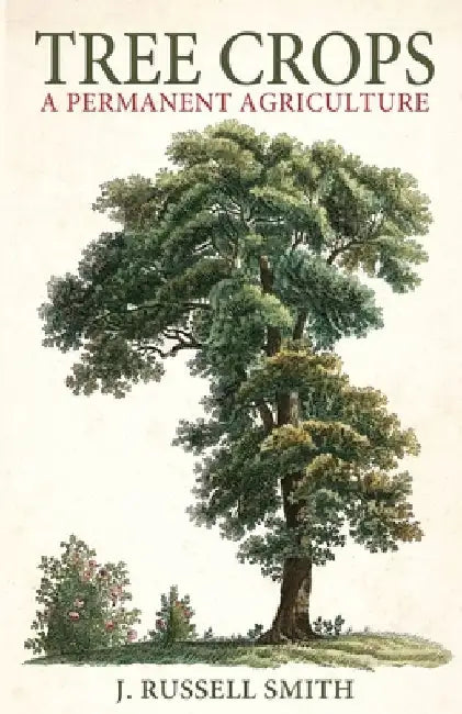 Tree Crops: A Permanent Agriculture by J. Russell Smith