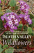 Death Valley Wildflowers: A Visitor's Guide to the Wildflowers, Shrubs and Trees of Death Valley National Park by Steve W. Chadde, Roxana S. Ferris, Jeanne R. Janish