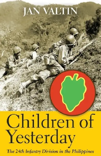Children of Yesterday: The 24th Infantry Division in the Philippines by Jan Valtin