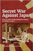 Secret War Against Japan: The Allied Intelligence Bureau in World War II by Ind, Allison