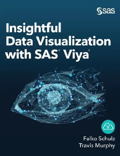 Insightful Data Visualization with SAS Viya by Falko Schulz