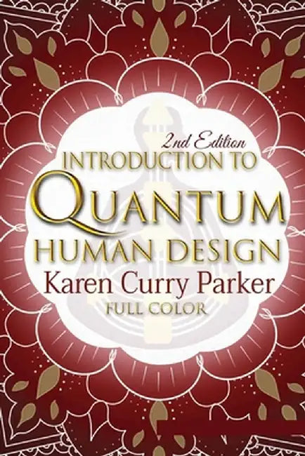 Introduction to Quantum Human Design (Color) by Karen Curry Parker