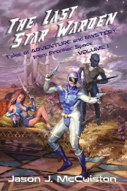 The Last Star Warden - Tales of Adventure and Mystery from Frontier Space - Volume 1 by Jason J. McCuiston