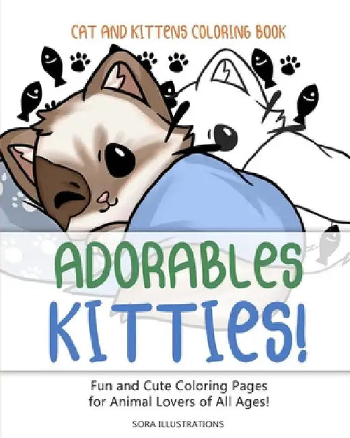 Cats and Kittens Coloring Book: Adorable Kitties! Fun and Cute Coloring Pages for Animal Lovers of All Ages! by Sora Illustrations