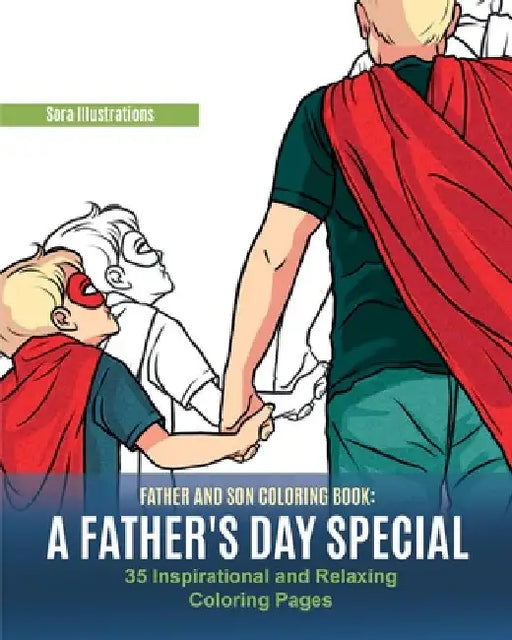Father and Son Coloring Book: A Father's Day Special. 35 Inspirational and Relaxing Coloring Pages by Sora Illustrations