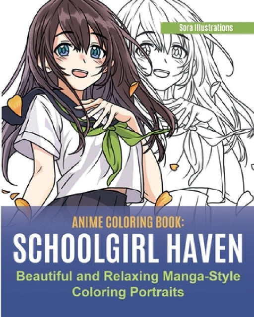 Anime Coloring Book: School Girl Haven. Beautiful and Relaxing Manga-Style Coloring Portraits by Sora Illustrations