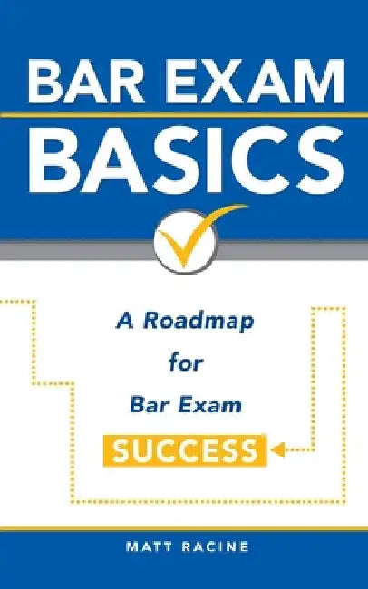 Bar Exam Basics: A Roadmap for Bar Exam Success by Matt Racine