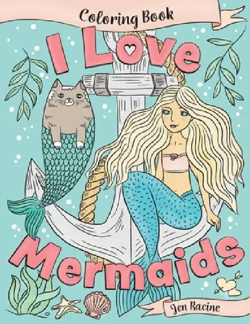 I Love Mermaids Coloring Book by Jen Racine