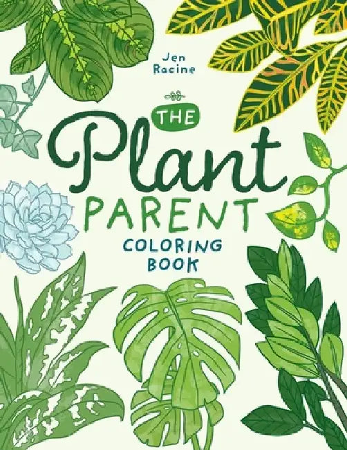 The Plant Parent Coloring Book: Beautiful Houseplant Love and Care by Jen Racine