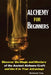 Alchemy For Beginners: Discover the Magic and Mystery of the Ancient Alchemy Craft and Use It to Your Advantage by Tony Alchemist