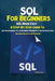 SQL For Beginners: SQL Made Easy; A Step-By-Step Guide to SQL Programming for the Beginner, Intermediate and Advanced User (Including Projects and Exe by Craig, Berg