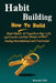 Habit Building: How To Build Good Habits to Transform Your Life and Create Lasting Change without Feeling Overwhelmed and Frustrated by Felix Kennedy