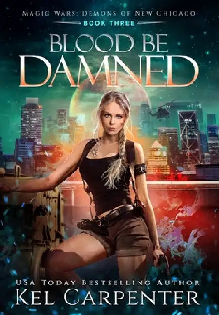 Blood be Damned: Magic Wars by Kel Carpenter