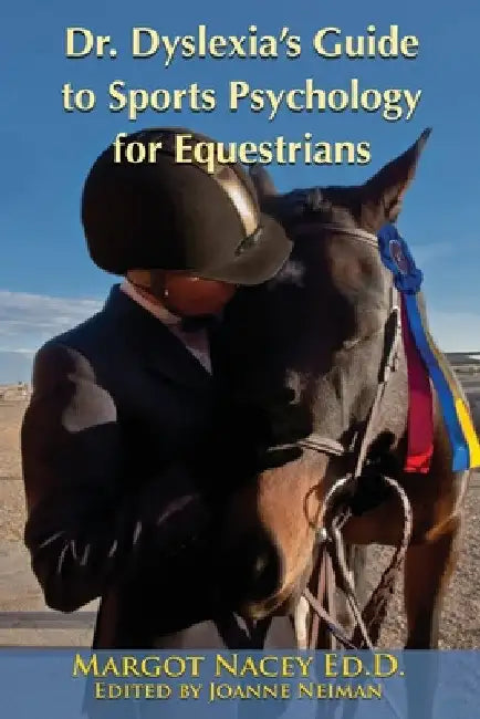 Dr. Dyslexia's Guide to Sports Psychology for Equestrians by Margot P. Nacey