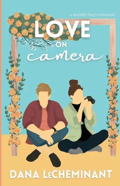 Love on Camera: A Sweet Romantic Comedy by Dana Lecheminant