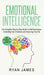 Emotional Intelligence: The Complete Step by Step Guide on Self Awareness, Controlling Your Emotions and Improving Your EQ (Emotional Intellig by Ryan James