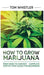 Marijuana: How to Grow Marijuana: From Seed to Harvest - Complete Step by Step Guide for Beginners by Tom Whistler