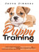 Puppy Training: A Step By Step Guide to Positive Puppy Training That Leads to Raising the Perfect, Happy Dog, Without Any of the Harmf by Jenna Jimenez