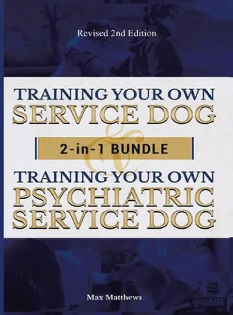 Training Your Own Service Dog AND Psychiatric Service Dog: 2 Books IN 1 BUNDLE! by Max Matthews