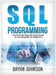 SQL Programming The Ultimate Step-By-Step Guide to Learning SQL for Beginners by Bryan Johnson