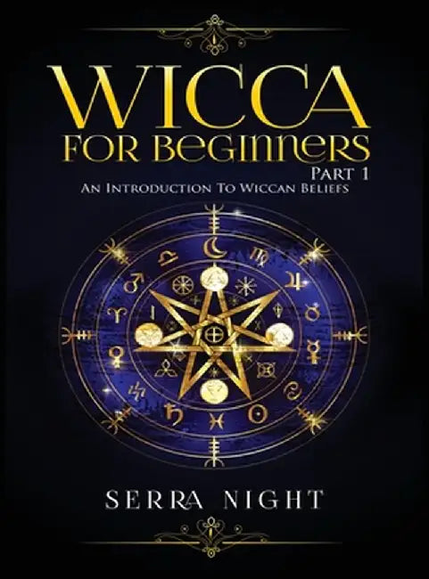 Wicca For Beginners: Part 1, An Introduction to Wiccan Beliefs by Serra Night