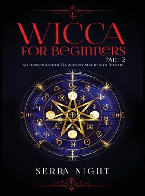 Wicca For Beginners: Part 2, An Introduction To Wiccan Magic and Rituals by Serra Night