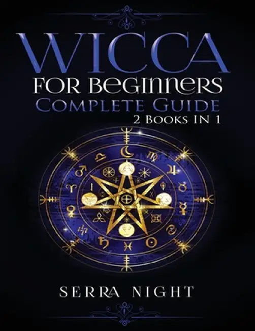 Wicca For Beginners, Complete Guide: 2 Books IN 1 by Serra Night