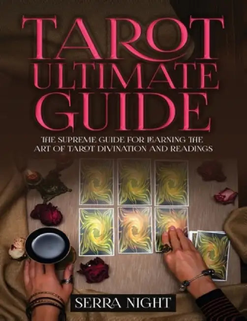 Tarot Ultimate Guide The Supreme Guide for Learning the Art of Tarot Divination and Readings by Serra Night