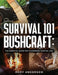 Survival 101 Bushcraft: The Essential Guide for Wilderness Survival 2021 by Rory Anderson