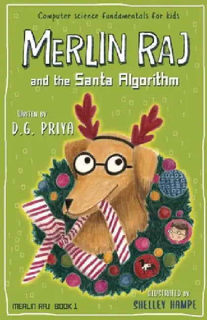 Merlin Raj And The Santa Algorithm: A Computer Science Dog's Tale for Kids by D. G. Priya