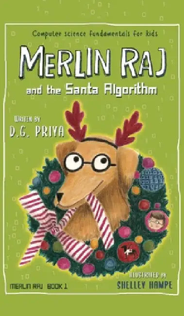 Merlin Raj And The Santa Algorithm: A Computer Science Dog's Tale for Kids by D. G. Priya