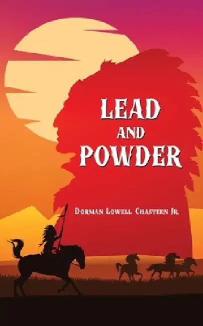 Lead and Powder by Dorman Lowell, Jr. Chasteen