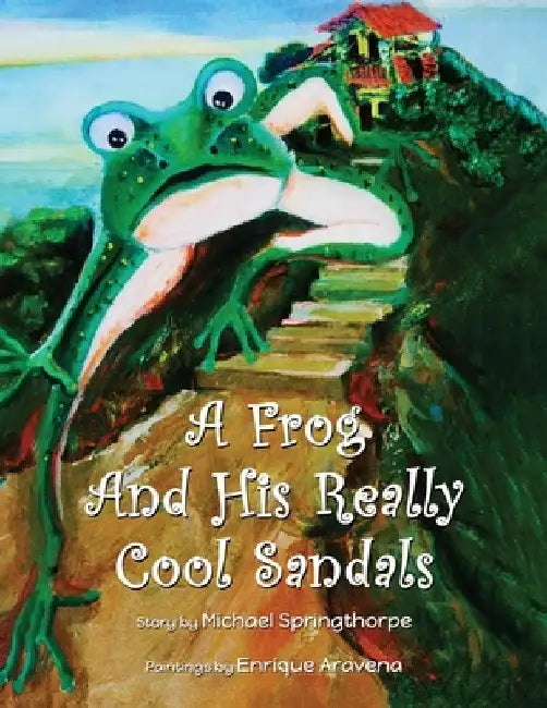 A Frog and His Really Cool Sandals by Michael Springthorpe
