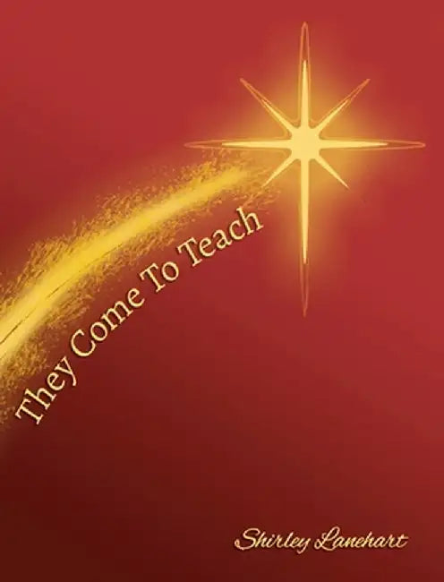 They Come To Teach by Shirley Lanehart