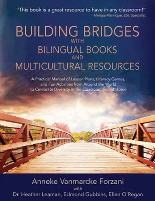 Building Bridges with Bilingual Books and Multicultural Resources: A Practical Manual of Lesson Plans, Literacy Games, and Fun Activities from Around by Anneke Vanmarcke Forzani