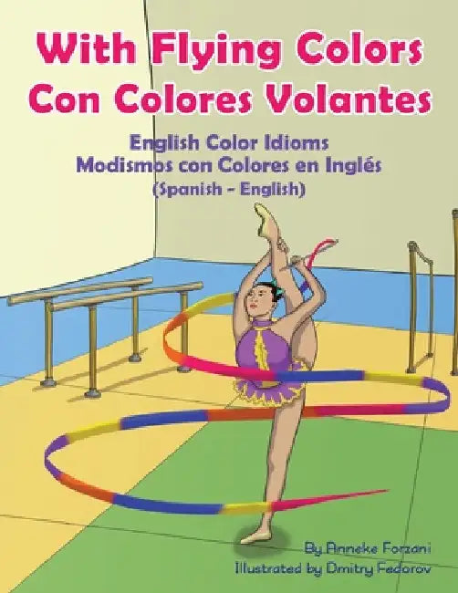 With Flying Colors - English Color Idioms (Spanish-English): Con Colores Volantes - Modismos con Colores en Inglés (Español - Inglés) by Anneke Forzani