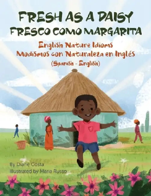 Fresh as a Daisy - English Nature Idioms (Spanish-English): Fresco Como Margarita - Modismos con Naturaleza en Inglés (Español-Inglés) by Diane Costa