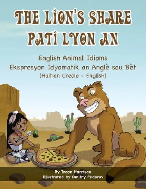 The Lion's Share - English Animal Idioms (Haitian Creole-English): Pati Lyon An by Troon Harrison