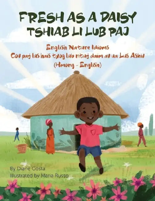 Fresh as a Daisy - English Nature Idioms (Hmong-English): Tshiab Li Lub Paj by Diane Costa