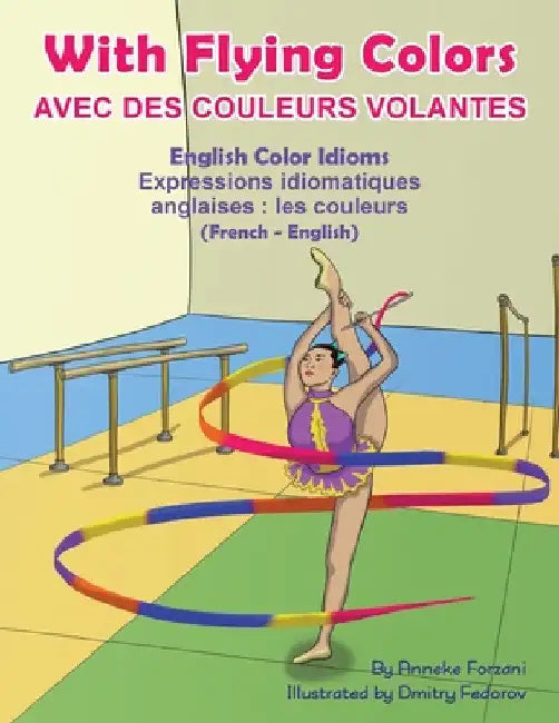 With Flying Colors - English Color Idioms (French-English): Avec des Couleurs Volantes (français - anglais) by Anneke Forzani
