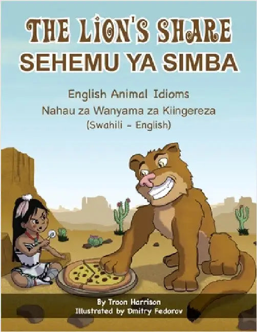 The Lion's Share - English Animal Idioms (Swahili-English): Sehemu YA Simba by Harrison, Troon