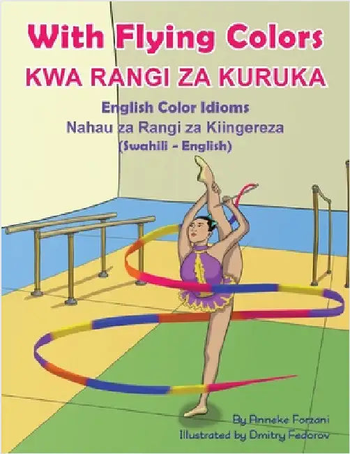 With Flying Colors - English Color Idioms (Swahili-English): Kwa Rangi Za Kuruka by Forzani, Anneke