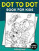 Dot To Dot Book For Kids Ages 8-12: Challenging and Fun Dot to Dot Puzzles for Kids, Toddlers, Boys and Girls Ages 8-10, 10-12 by Activity Nest