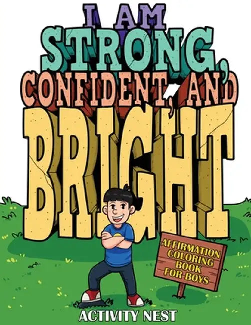 I Am Strong, Confident, and Bright: Affirmation Coloring Book for Boys by Activity Nest