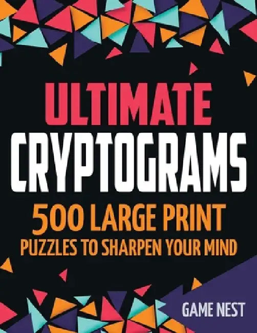Ultimate Cryptograms: 500 Large Print Puzzles to Sharpen Your Mind by Game Nest