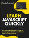 Learn JavaScript Quickly: A Complete Beginner's Guide to Learning JavaScript, Even If You're New to Programming by Code Quickly