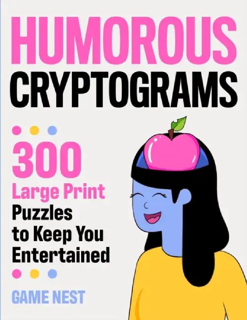 Humorous Cryptograms: 300 Large Print Puzzles To Keep You Entertained by Game Nest
