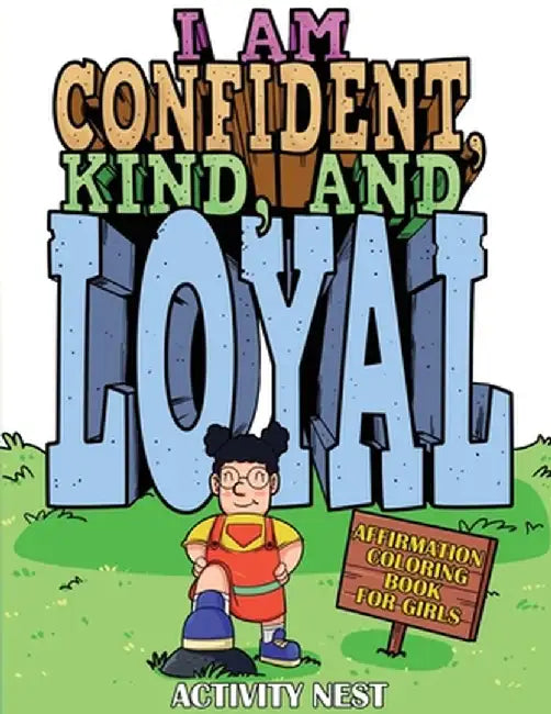 I Am Confident, Kind, and Loyal: Affirmation Coloring Book for Girls by Activity Nest