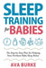 Sleep Training for Babies: The Step-By-Step Plan for Helping Your Newborn Baby Sleep Better by Ava Burke